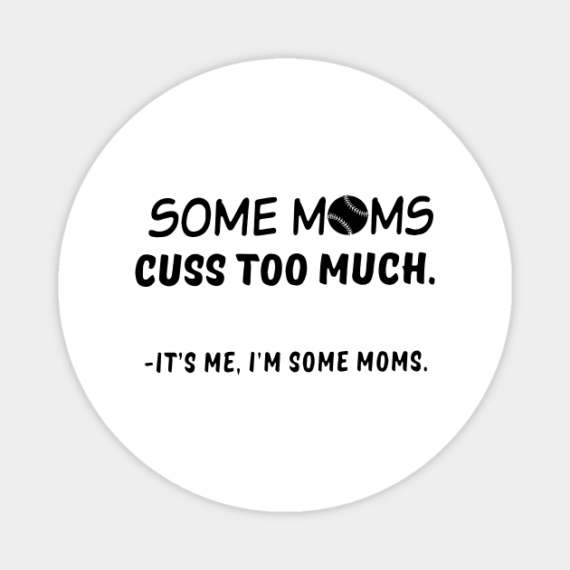 Im Some Moms Cuss Too Much Its Me Im Some Mom Magnet by hathanh2